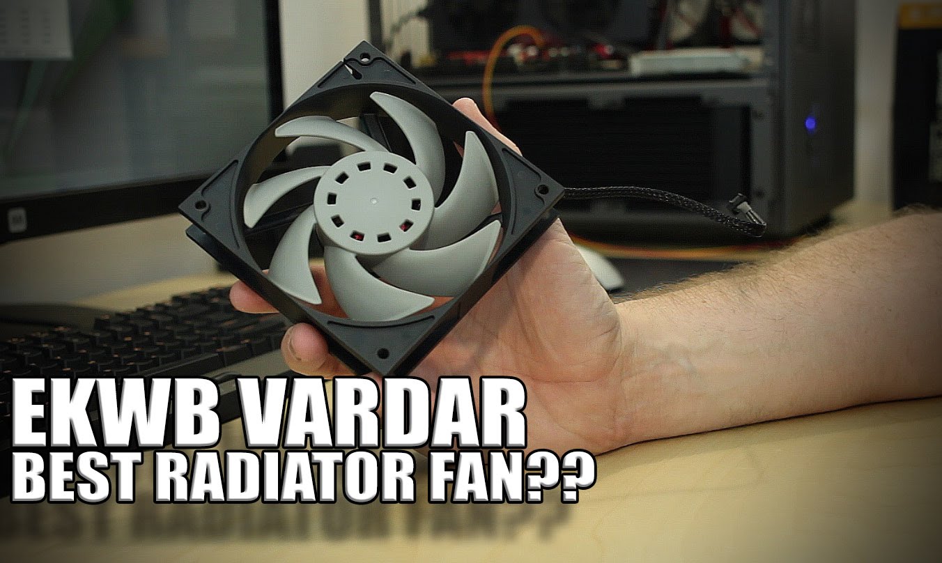 Best fans for watercooling? EKWB VARDAR Series Fans